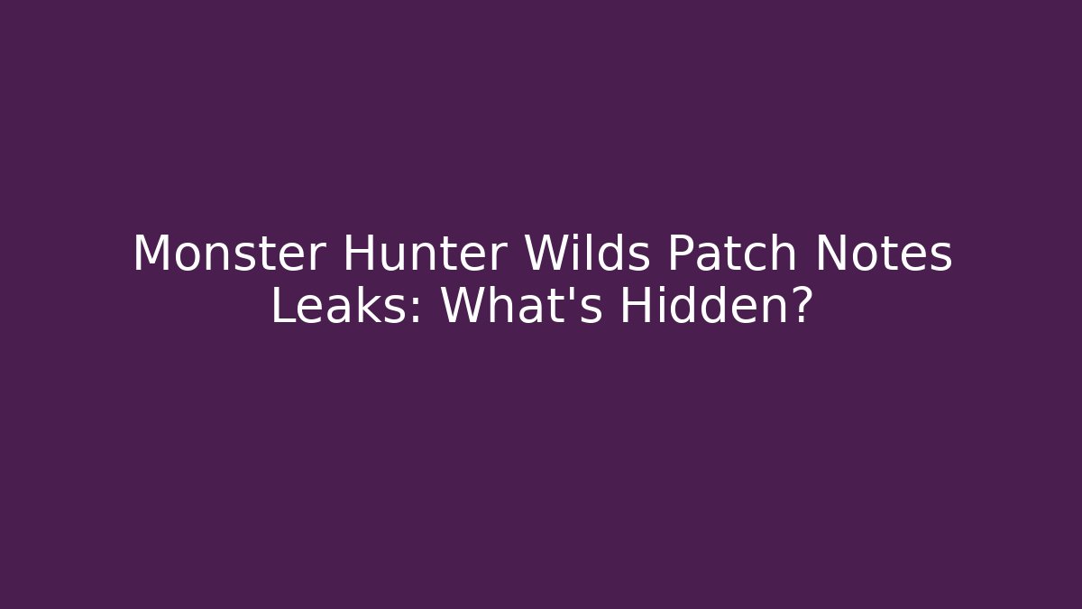 Monster Hunter Wilds Patch Notes Leaks: What’s Hidden? - Critter Realm