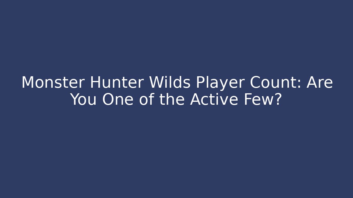 Monster Hunter Wilds Player Count: Are You One of the Active Few?