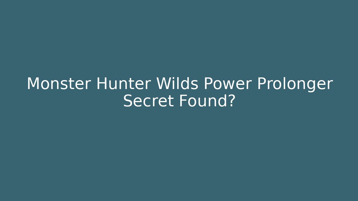 Monster Hunter Wilds Power Prolonger Secret Found?