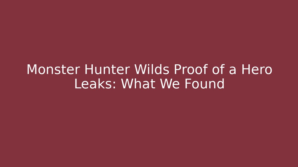 Monster Hunter Wilds Proof of a Hero Leaks: What We Found