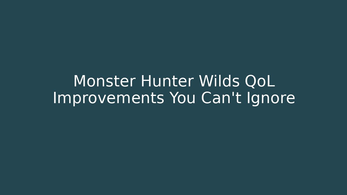 Monster Hunter Wilds QoL Improvements You Can't Ignore