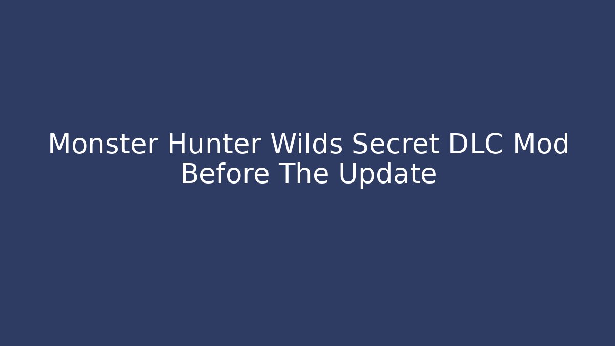 Monster Hunter Wilds Secret DLC Mod Before The Update