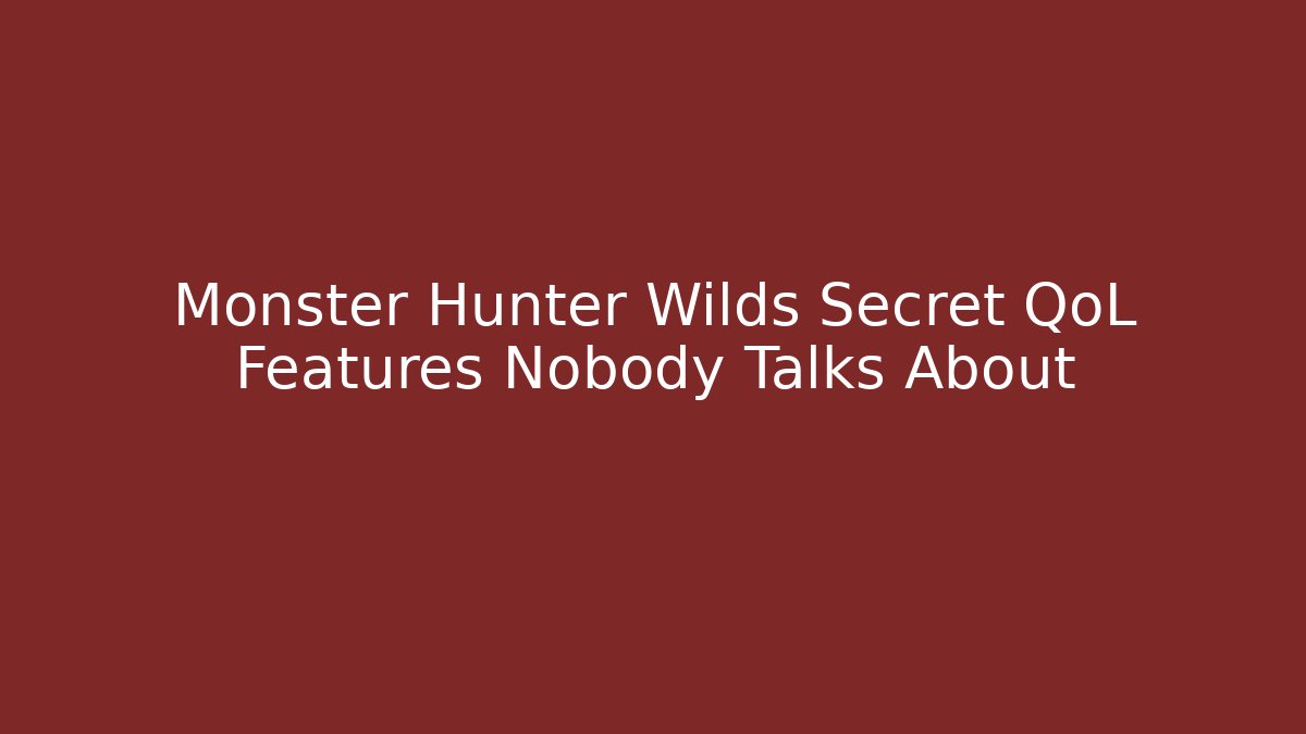Monster Hunter Wilds Secret QoL Features Nobody Talks About