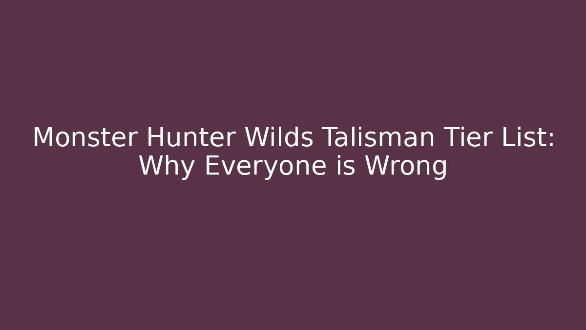 Monster Hunter Wilds Talisman Tier List: Why Everyone is Wrong
