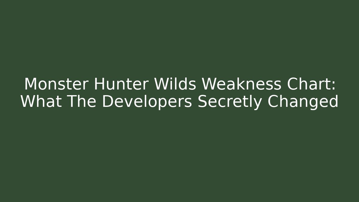 Monster Hunter Wilds Weakness Chart: What The Developers Secretly Changed