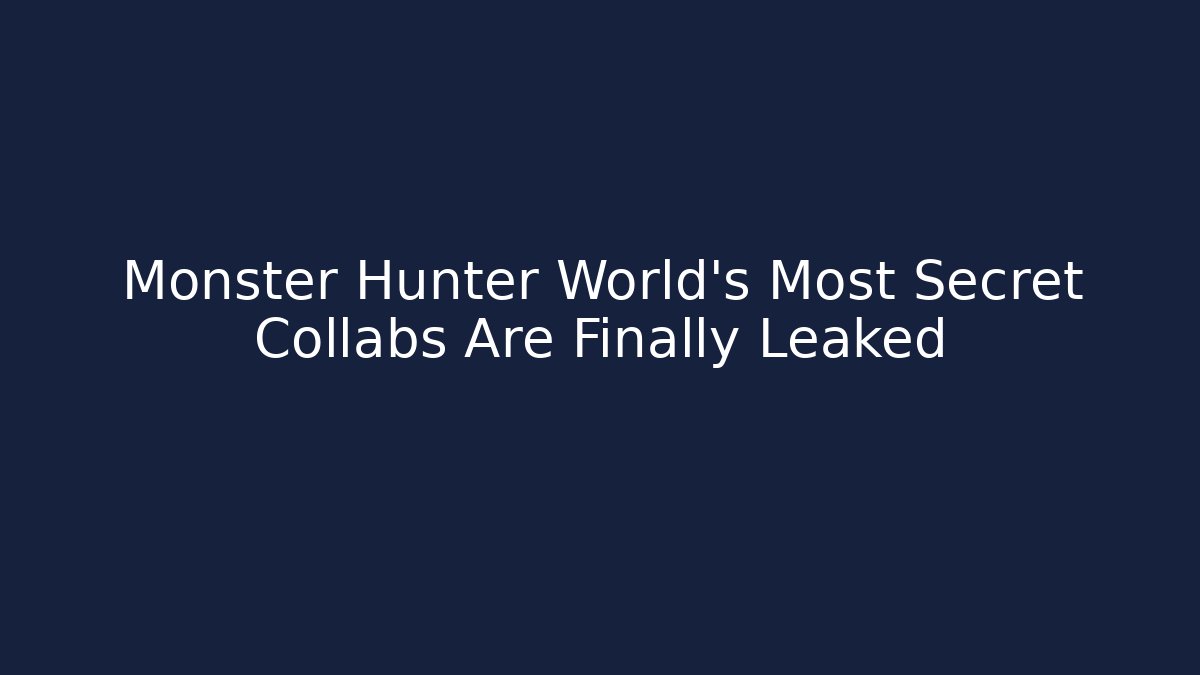 Monster Hunter World's Most Secret Collabs Are Finally Leaked - Critter Realm
