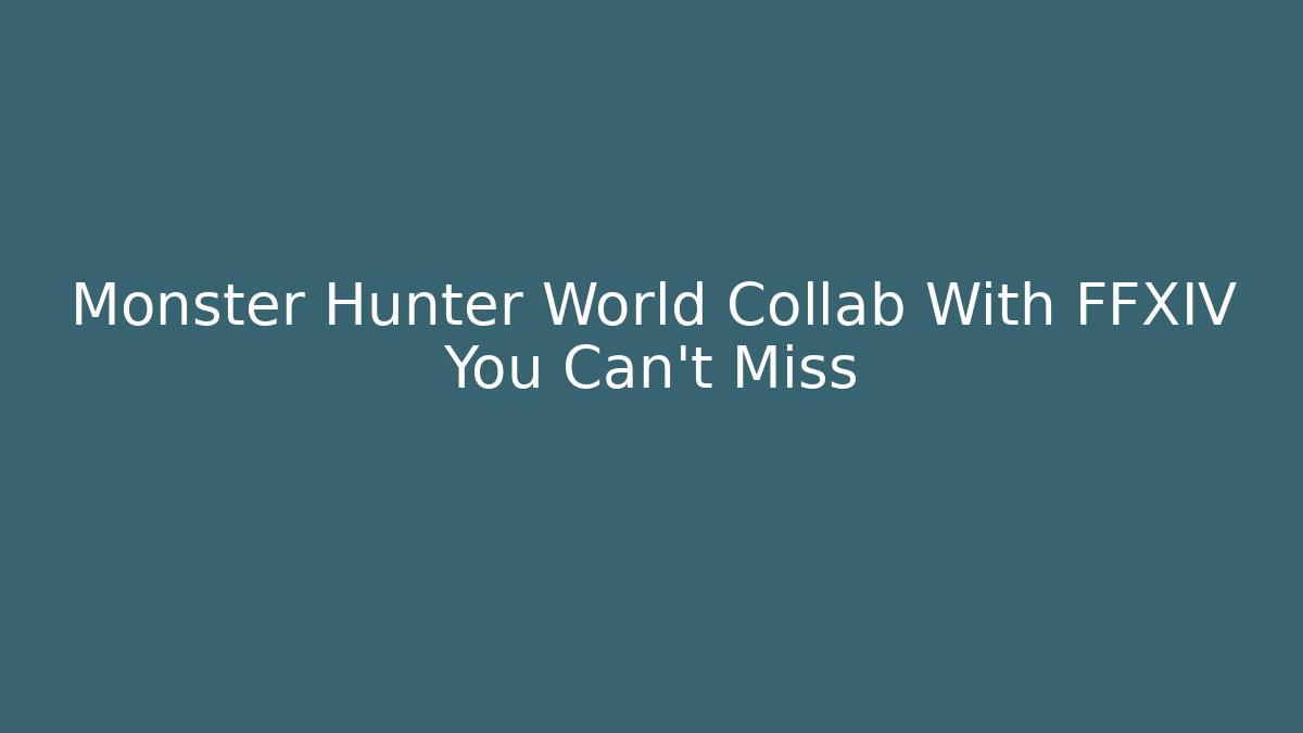 Monster Hunter World Collab With FFXIV You Can't Miss