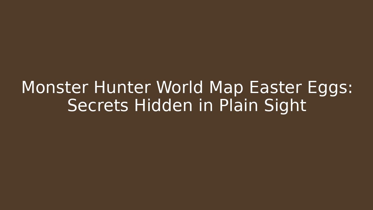 Monster Hunter World Map Easter Eggs: Secrets Hidden in Plain Sight