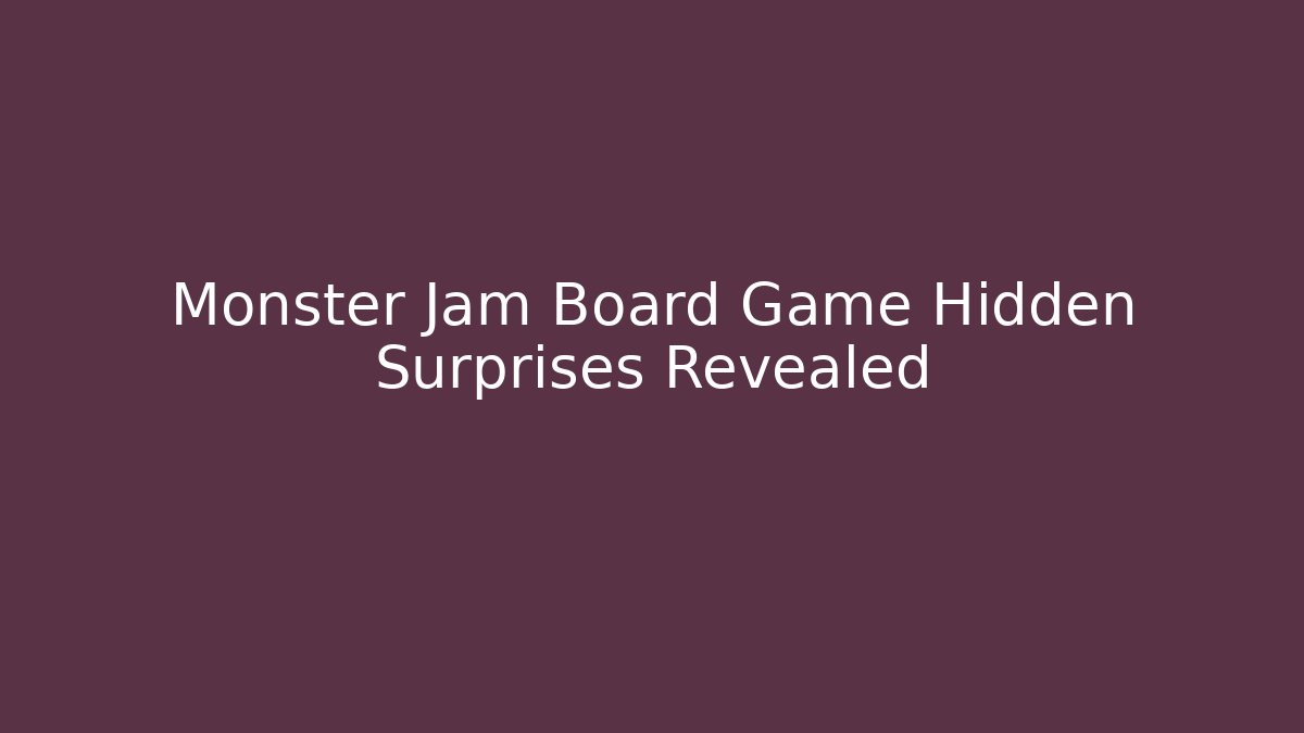 Monster Jam Board Game Hidden Surprises Revealed