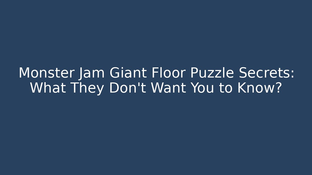 Monster Jam Giant Floor Puzzle Secrets: What They Don't Want You to Know? - Critter Realm