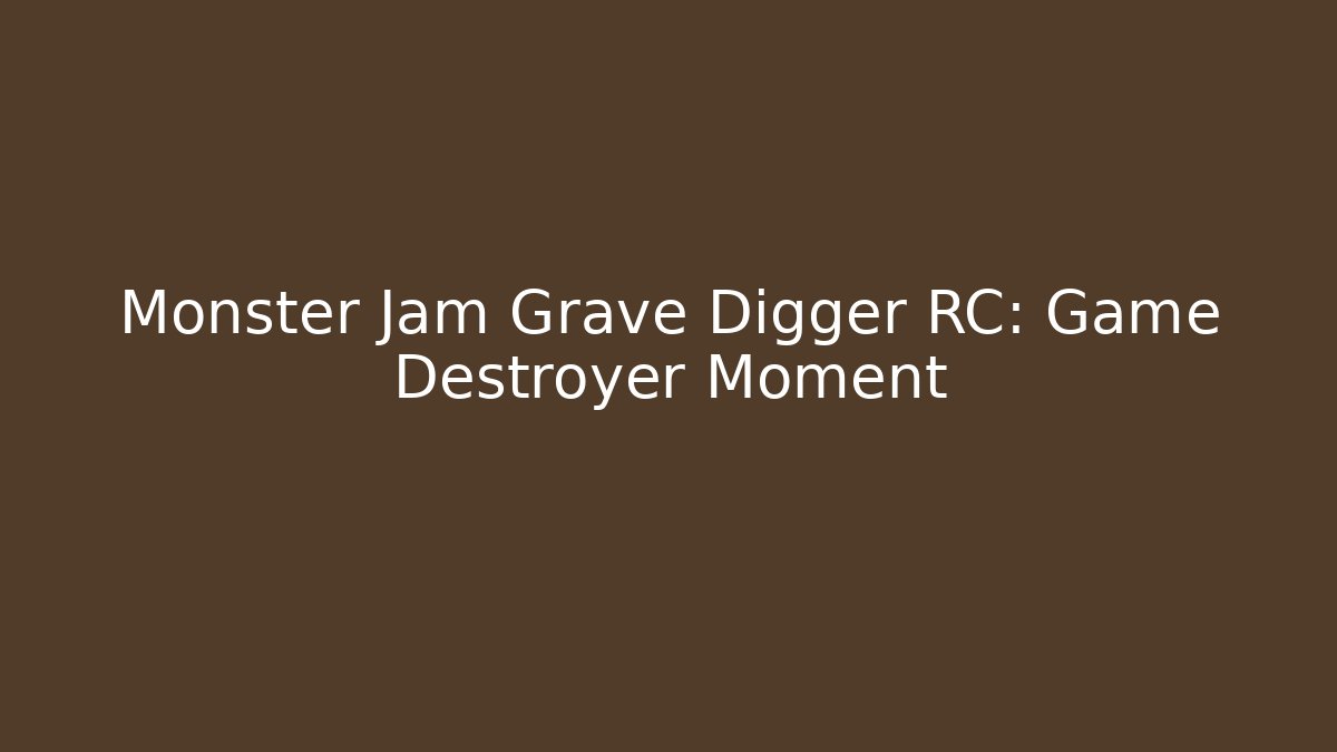 Monster Jam Grave Digger RC: Game Destroyer Moment