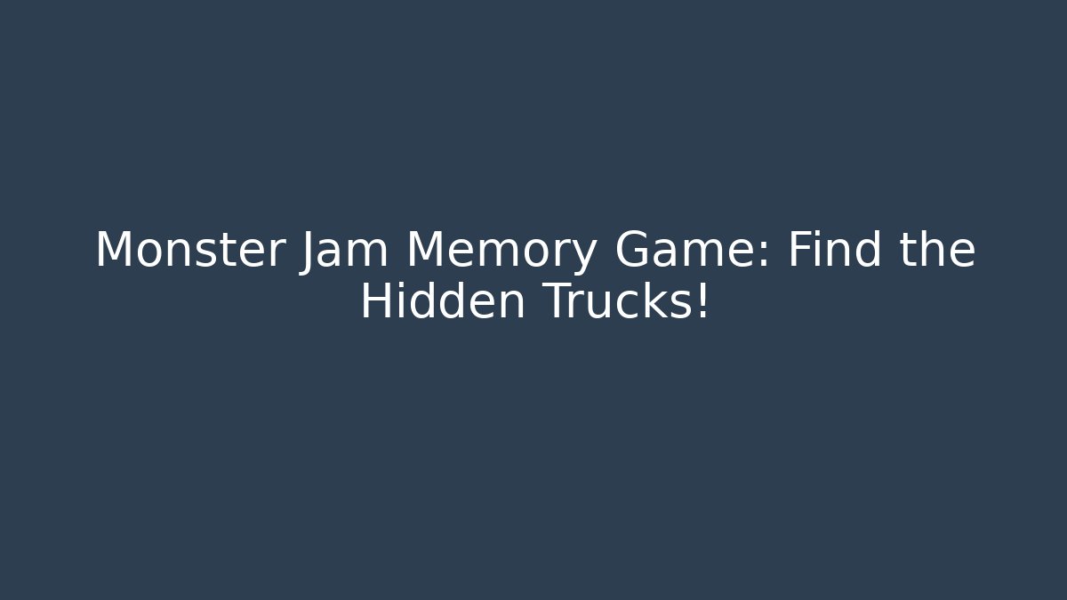 Monster Jam Memory Game: Find the Hidden Trucks!