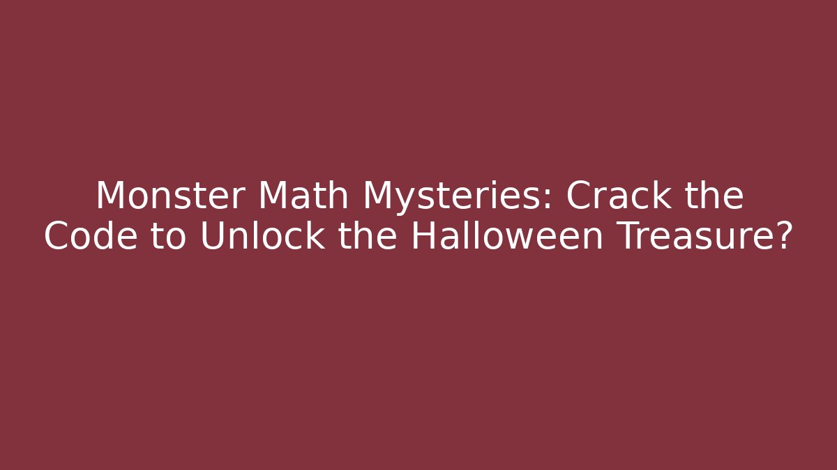 Monster Math Mysteries: Crack the Code to Unlock the Halloween Treasure?