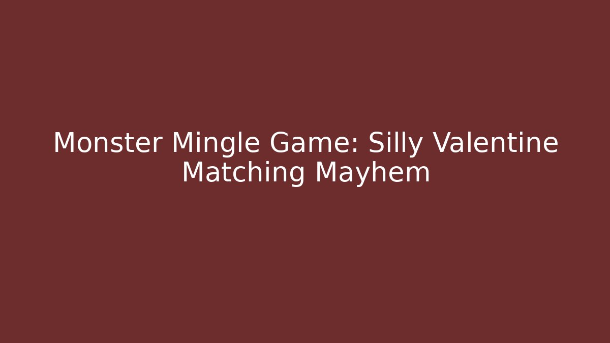 Monster Mingle Game: Silly Valentine Matching Mayhem