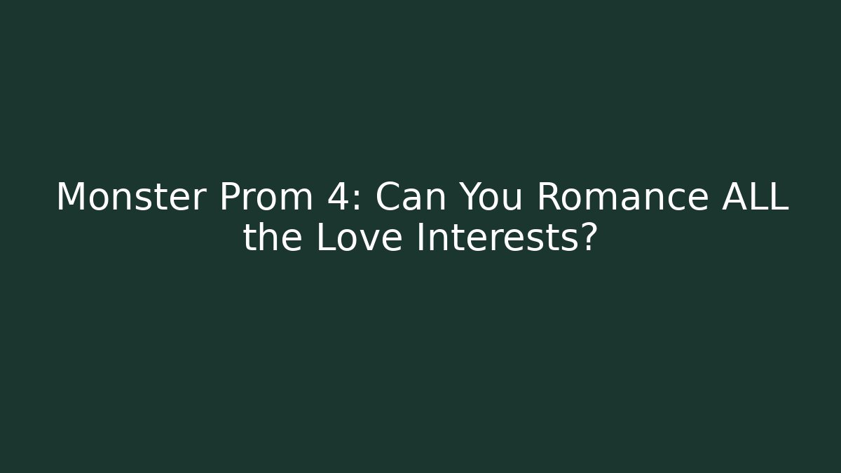 Monster Prom 4: Can You Romance ALL the Love Interests?