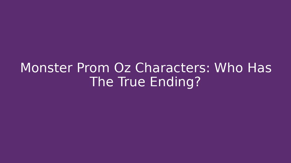 Monster Prom Oz Characters: Who Has The True Ending?