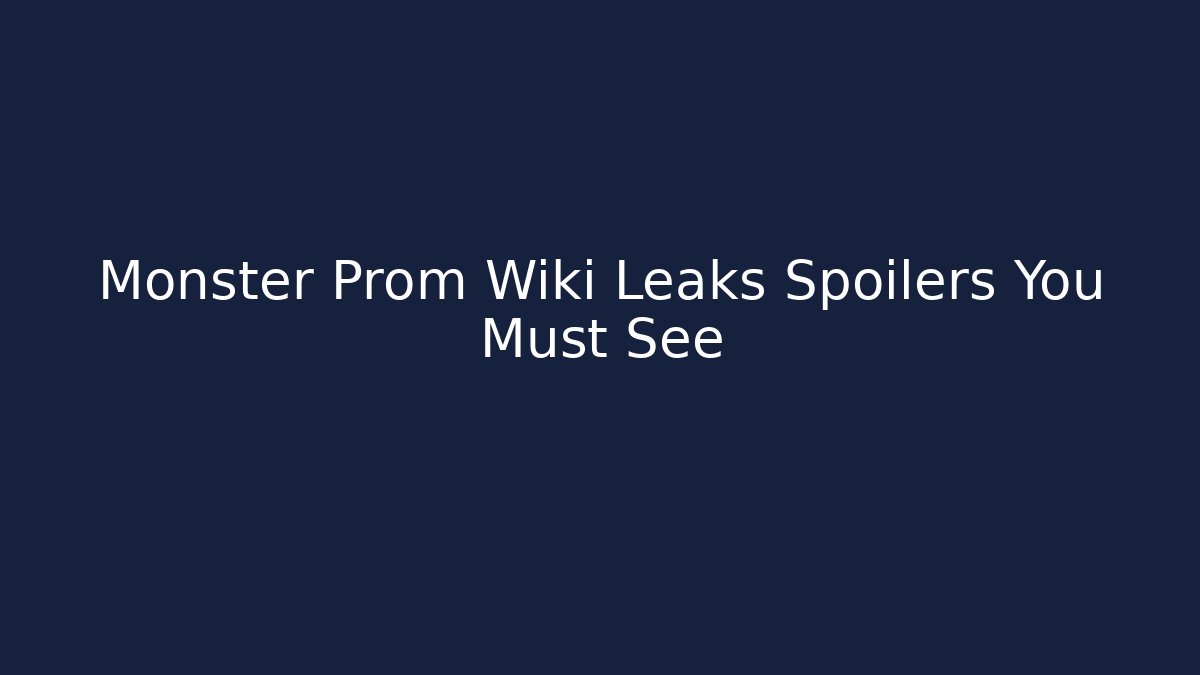 Monster Prom Wiki Leaks Spoilers You Must See - Critter Realm