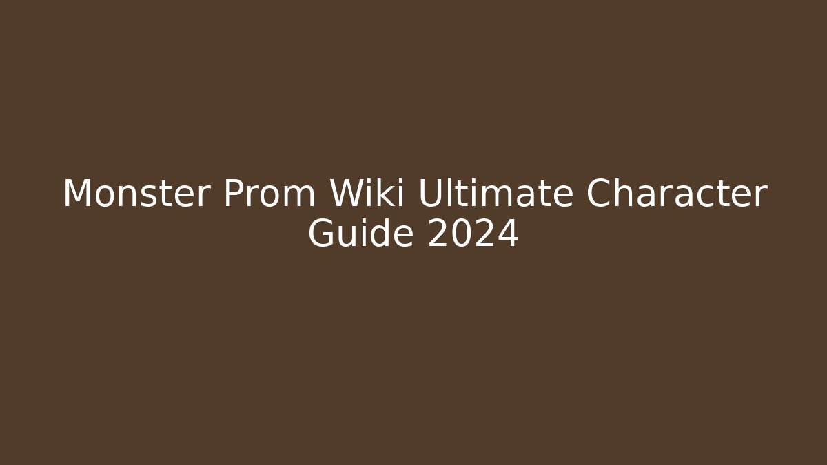 Monster Prom Wiki Ultimate Character Guide 2024
