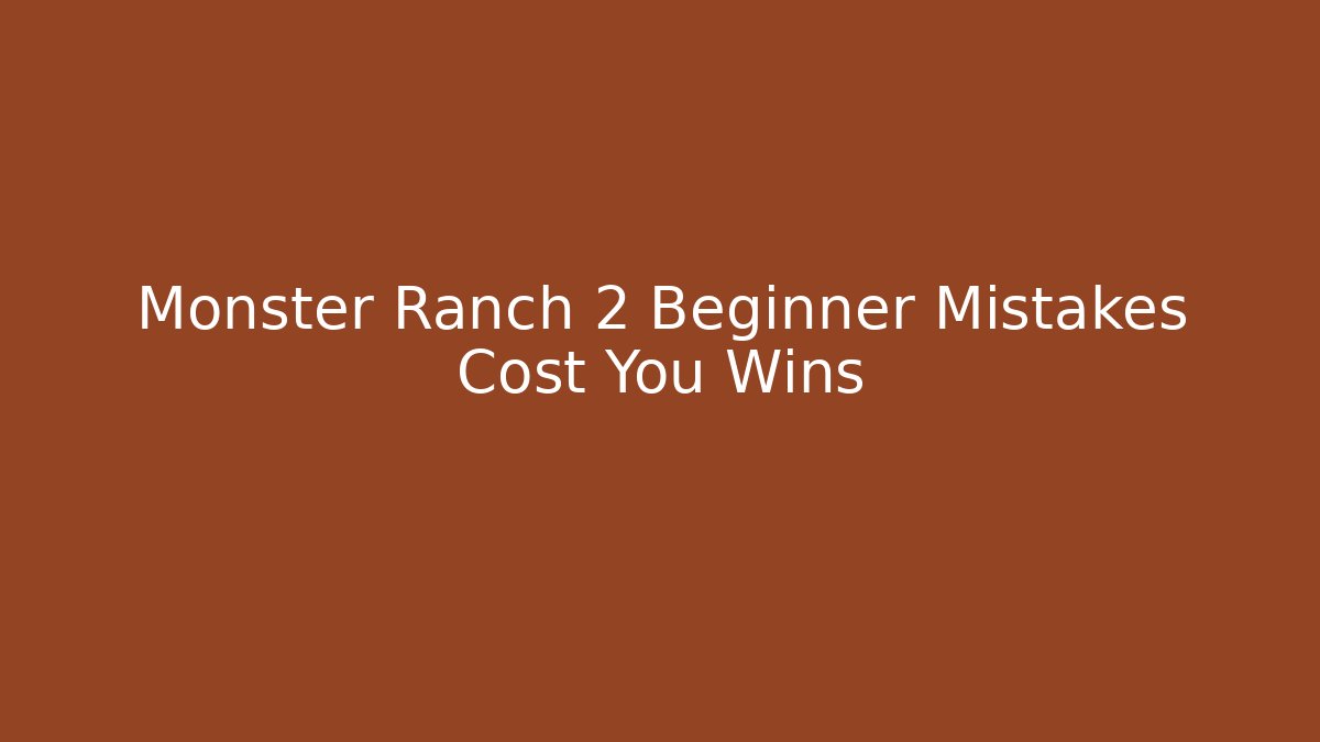 Monster Ranch 2 Beginner Mistakes Cost You Wins