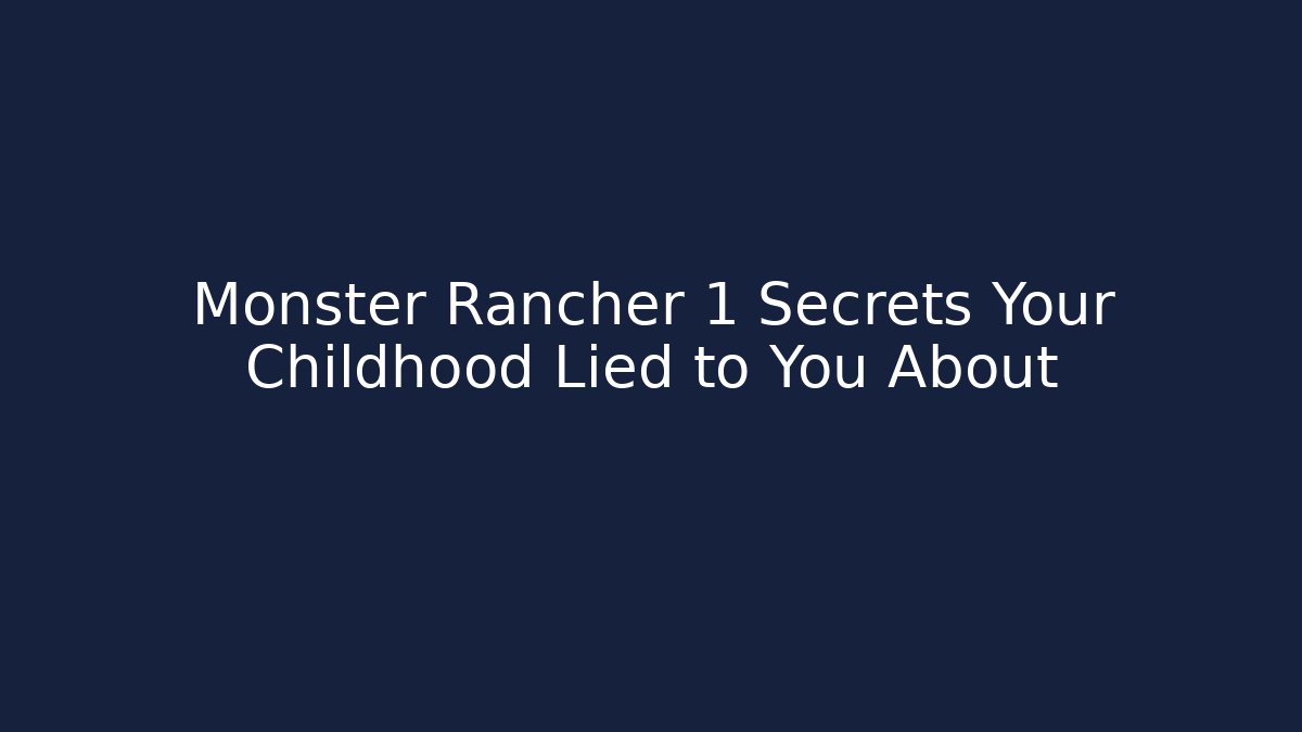 Monster Rancher 1 Secrets Your Childhood Lied to You About