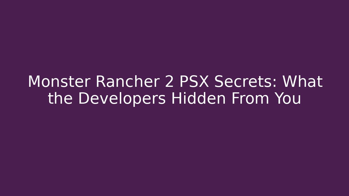 Monster Rancher 2 PSX Secrets: What the Developers Hidden From You
