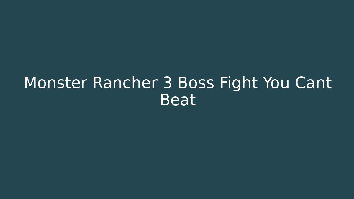 Monster Rancher 3 Boss Fight You Cant Beat