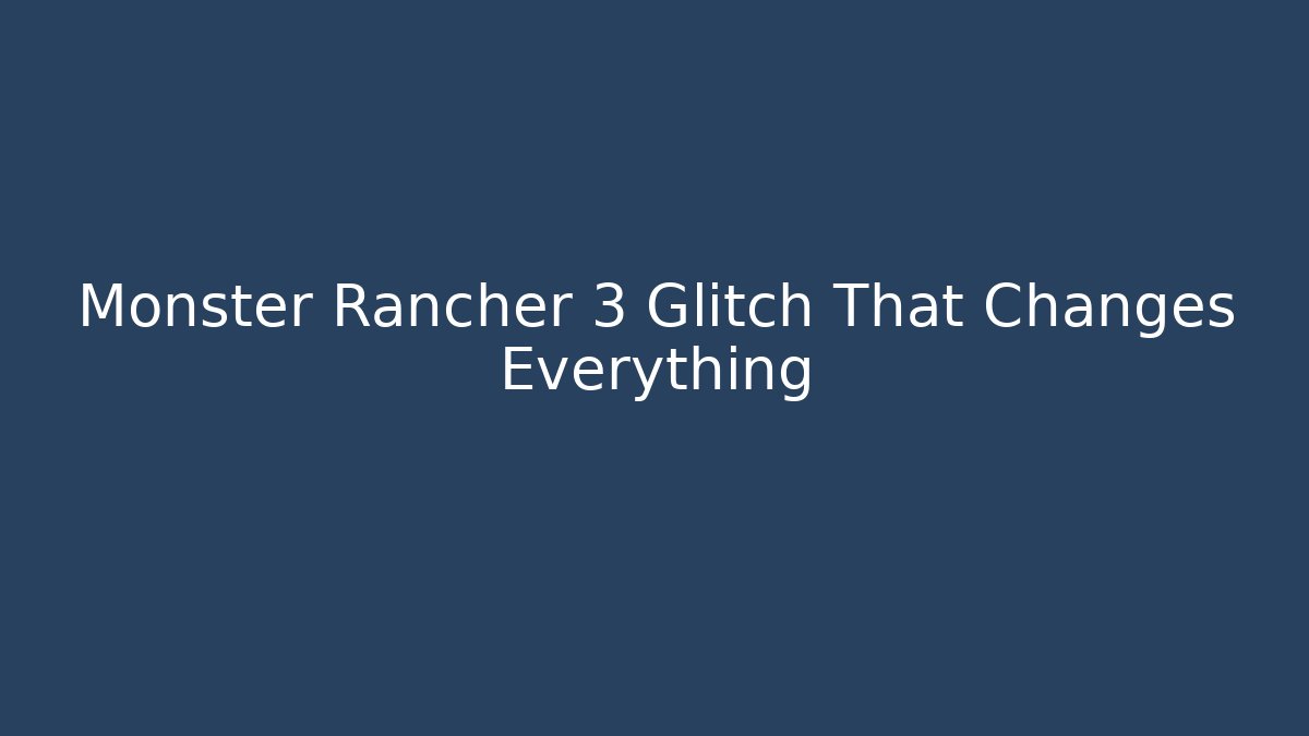 Monster Rancher 3 Glitch That Changes Everything