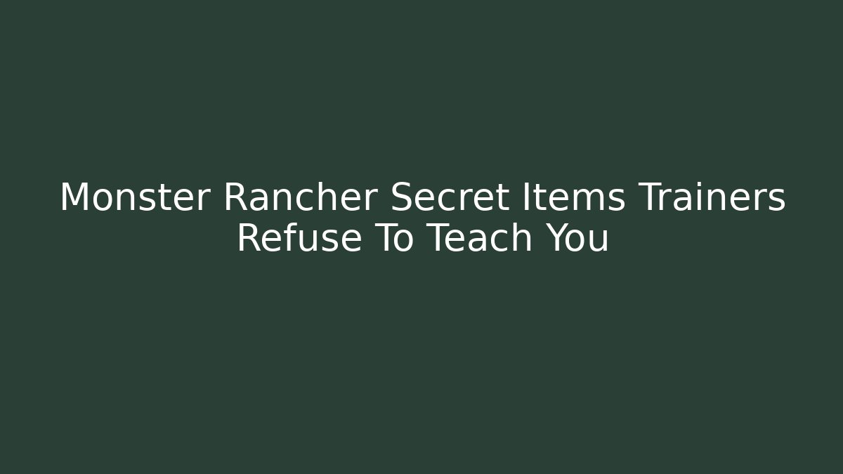 Monster Rancher Secret Items Trainers Refuse To Teach You