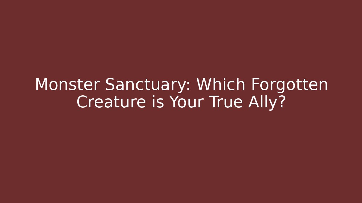 Monster Sanctuary: Which Forgotten Creature is Your True Ally?
