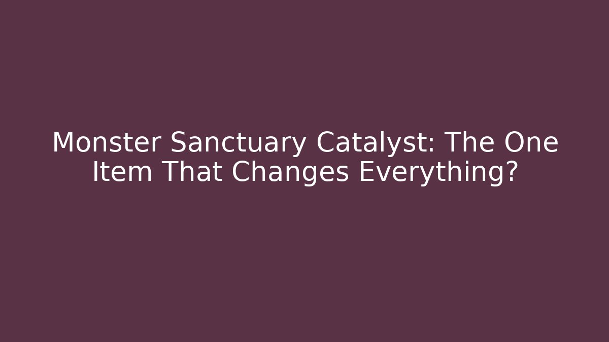 Monster Sanctuary Catalyst: The One Item That Changes Everything?