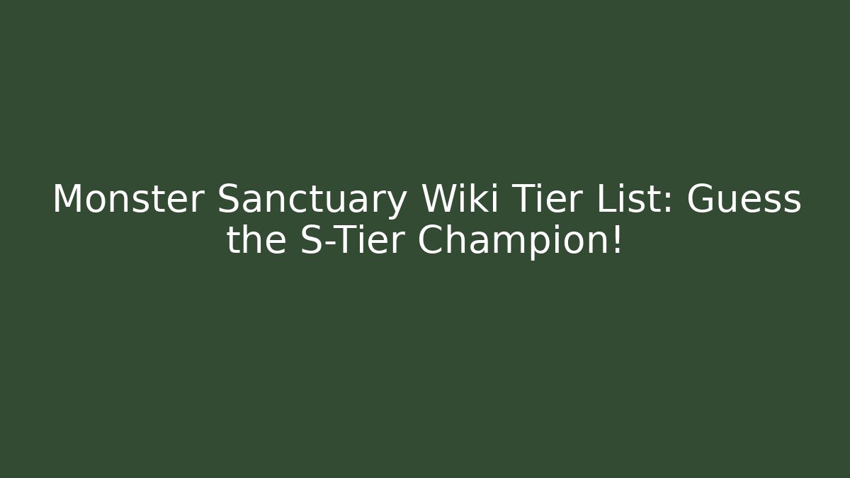 Monster Sanctuary Wiki Tier List: Guess the S-Tier Champion!