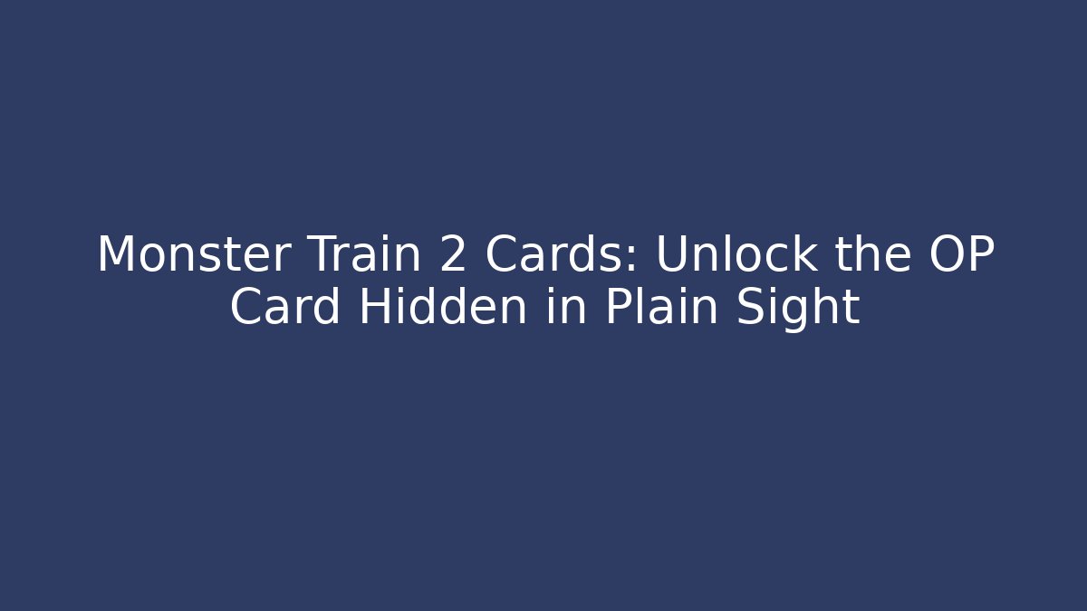 Monster Train 2 Cards: Unlock the OP Card Hidden in Plain Sight - Critter Realm