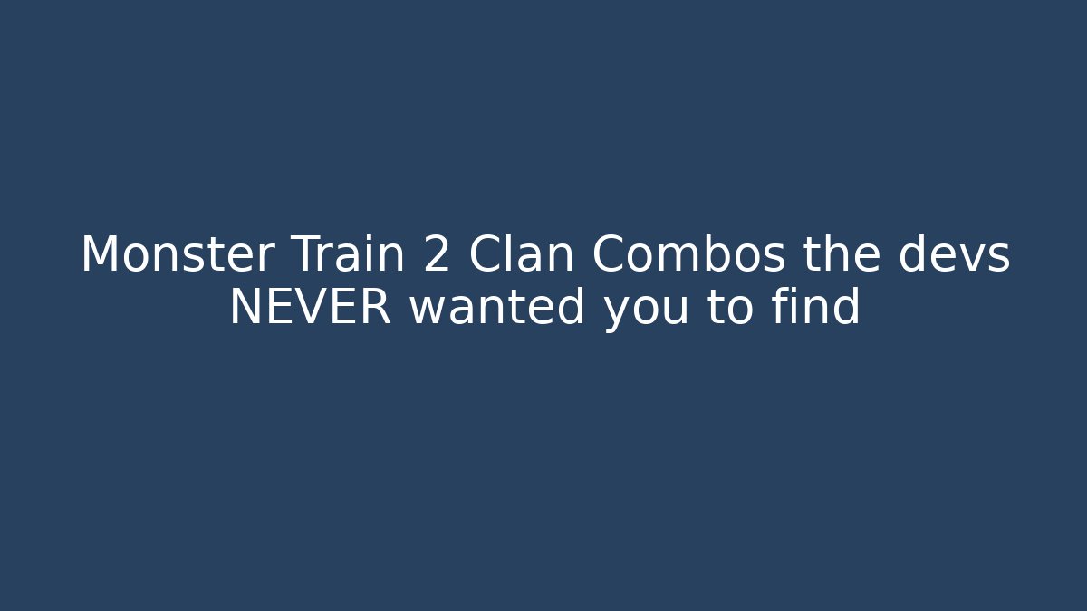 Monster Train 2 Clan Combos the devs NEVER wanted you to find