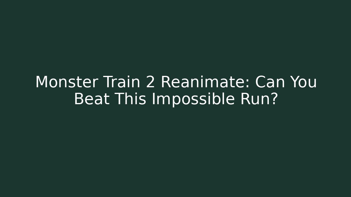 Monster Train 2 Reanimate: Can You Beat This Impossible Run?