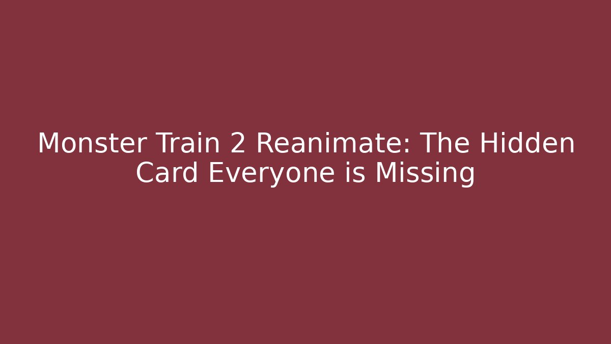 Monster Train 2 Reanimate: The Hidden Card Everyone is Missing - Critter Realm