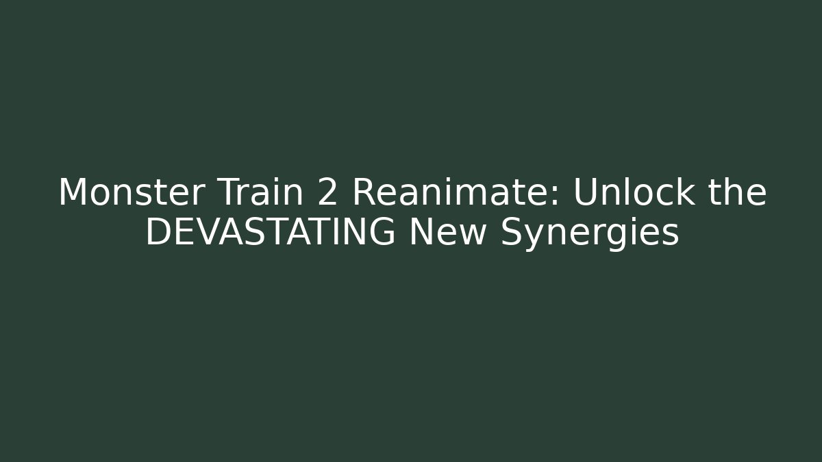 Monster Train 2 Reanimate: Unlock the DEVASTATING New Synergies