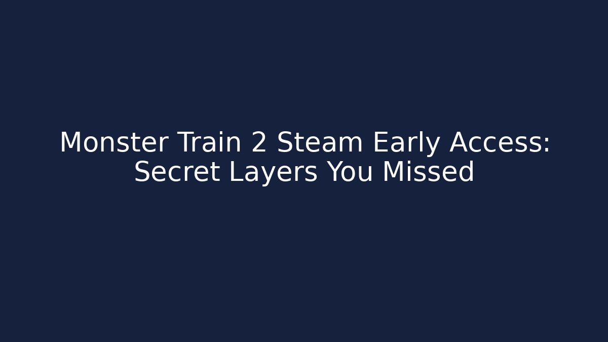 Monster Train 2 Steam Early Access: Secret Layers You Missed