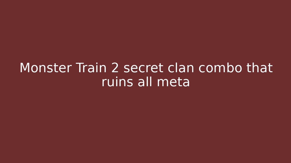 Monster Train 2 secret clan combo that ruins all meta