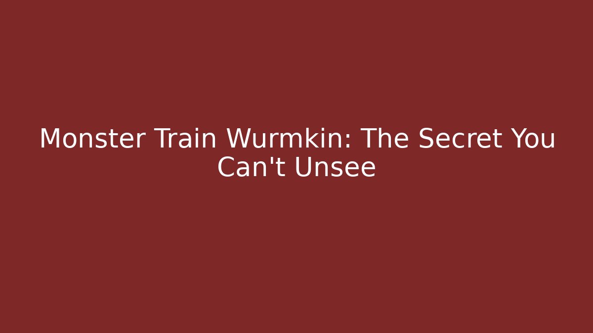 Monster Train Wurmkin: The Secret You Can't Unsee