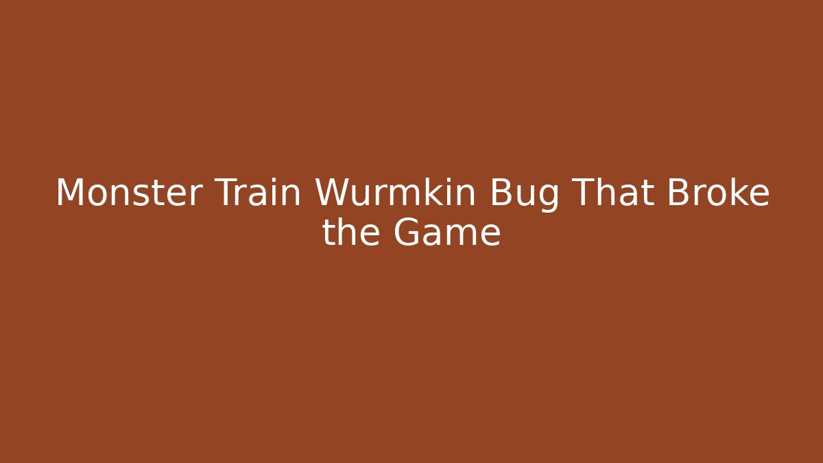 Monster Train Wurmkin Bug That Broke the Game