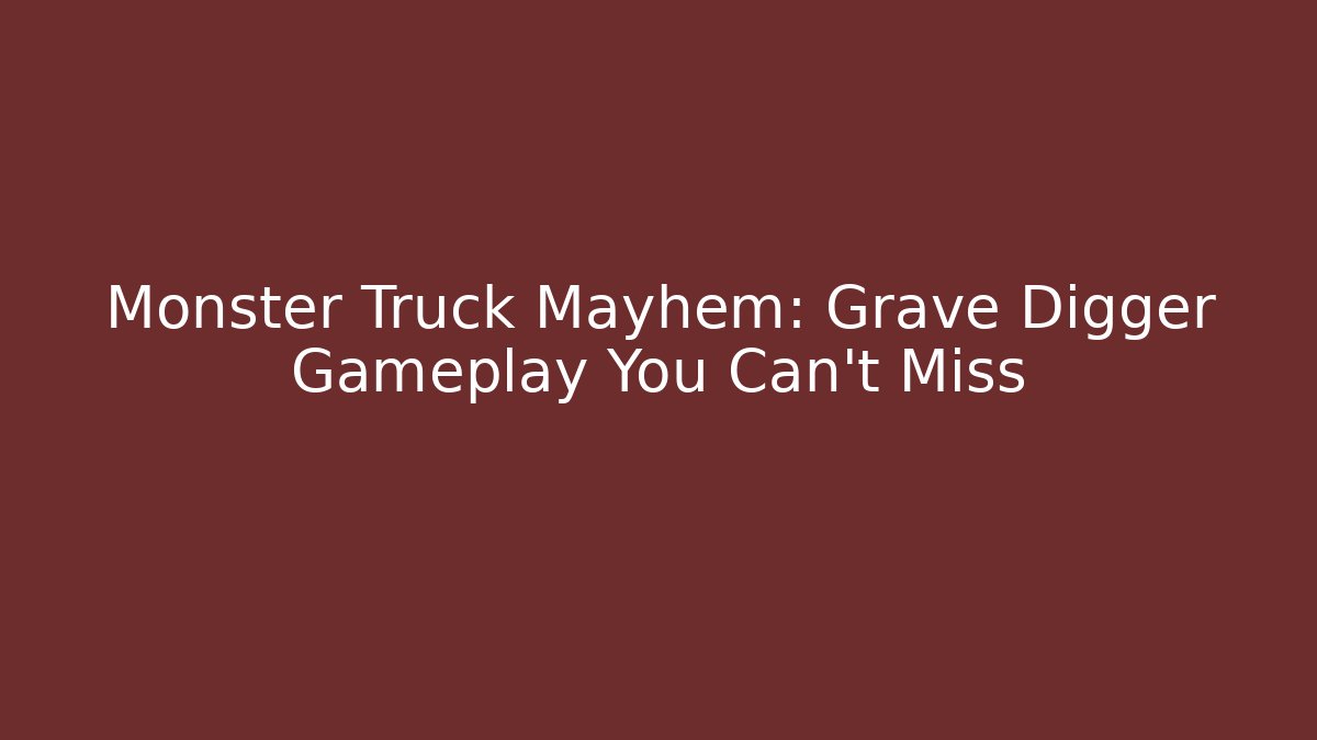Monster Truck Mayhem: Grave Digger Gameplay You Can't Miss