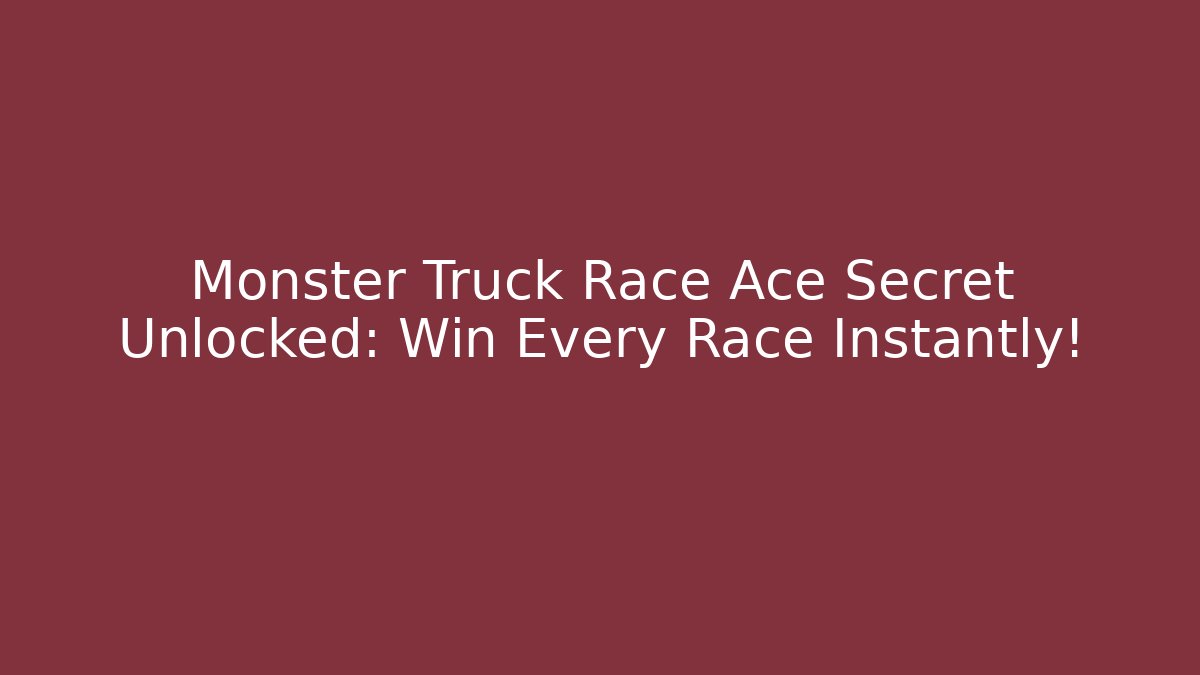 Monster Truck Race Ace Secret Unlocked: Win Every Race Instantly!