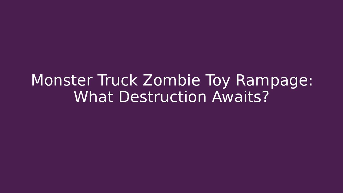 Monster Truck Zombie Toy Rampage: What Destruction Awaits?