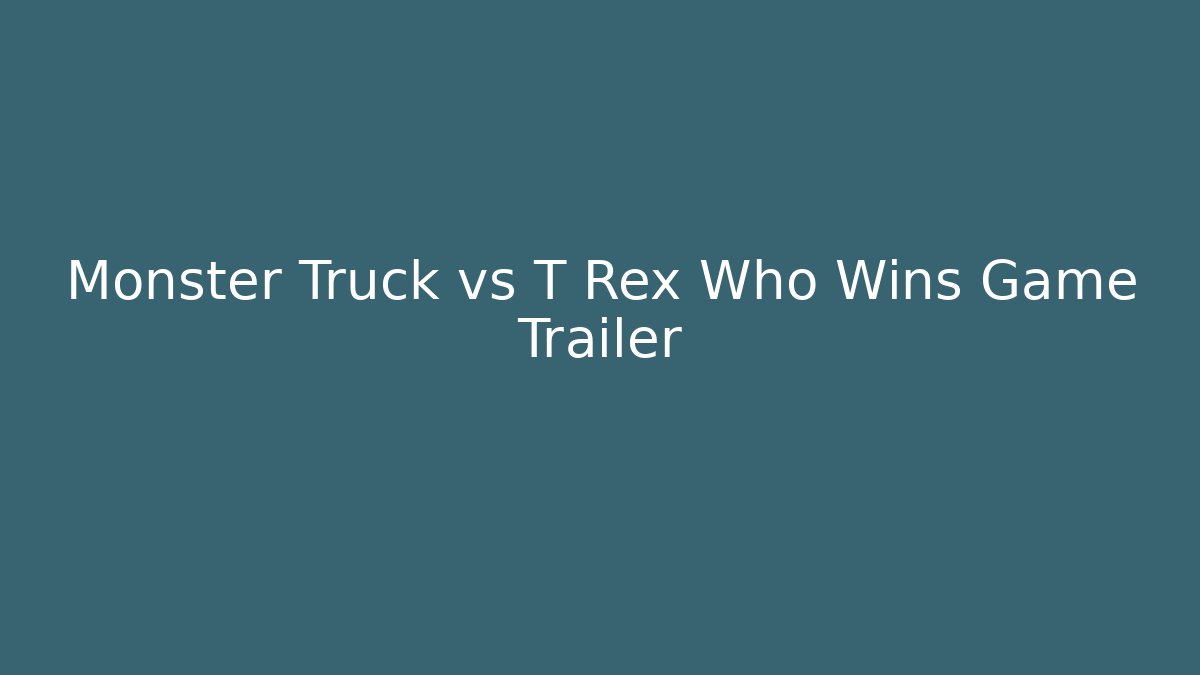 Monster Truck vs T Rex Who Wins Game Trailer