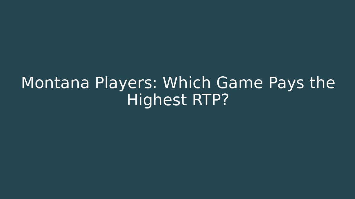 Montana Players: Which Game Pays the Highest RTP?
