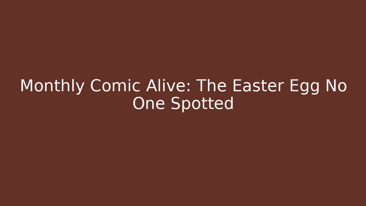 Monthly Comic Alive: The Easter Egg No One Spotted - Critter Realm