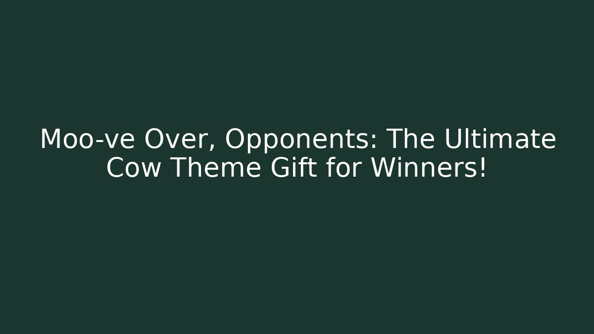 Moo-ve Over, Opponents: The Ultimate Cow Theme Gift for Winners!