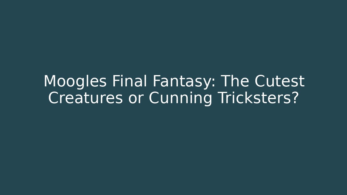 Moogles Final Fantasy: The Cutest Creatures or Cunning Tricksters? - Critter Realm