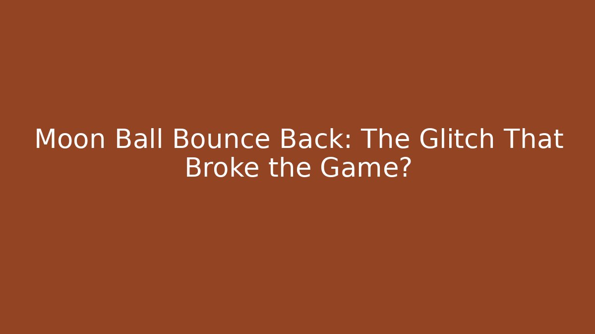 Moon Ball Bounce Back: The Glitch That Broke the Game? - Critter Realm