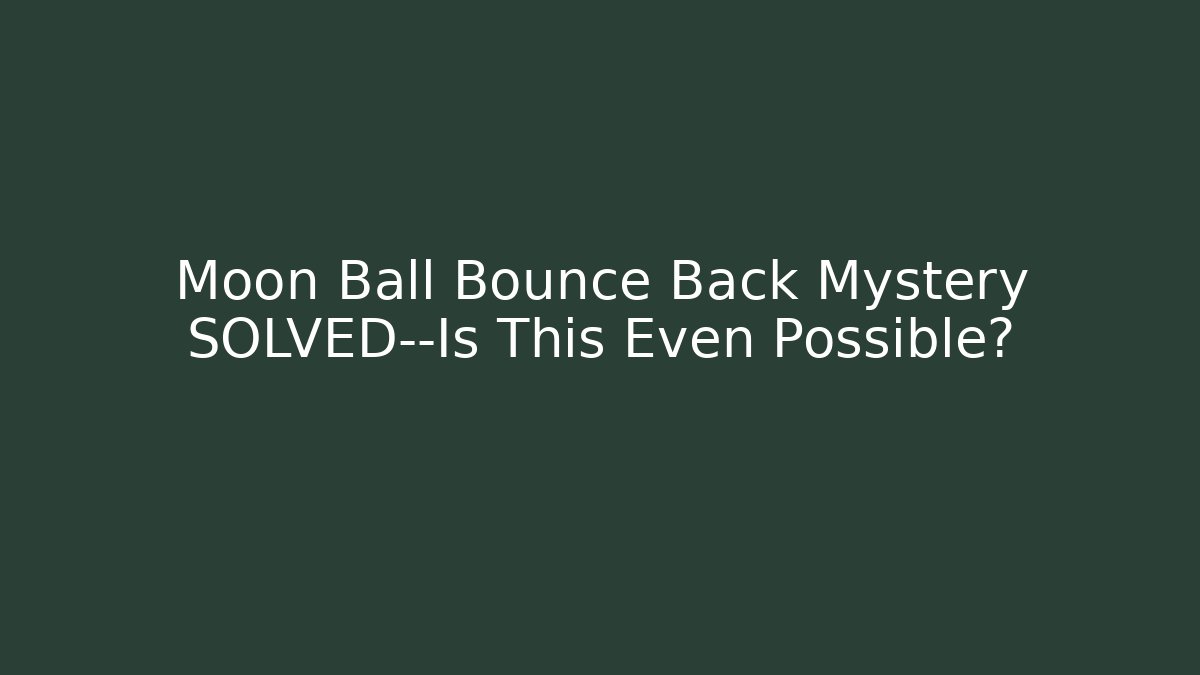 Moon Ball Bounce Back Mystery SOLVED—Is This Even Possible? - Critter Realm